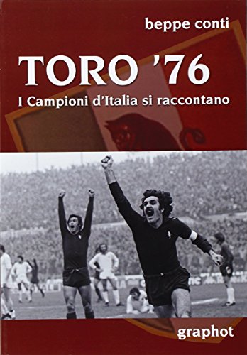 Toro '76. I Campioni D'Italia Si Raccontano