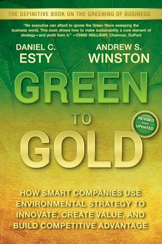 Green To Gold: How Smart Companies Use Environmental Strategy To Innovate, Create Value, And Build Competitive Advantage