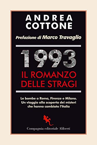 1993. Il Romanzo Delle Stragi. Le Bombe A Roma, Firenze E Milano. Un Viaggio Alla Scoperta Dei Misteri Che Hanno Cambiato L'Italia