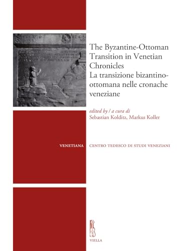 The Byzantine-Ottoman Transition In Venetian Chronicles-La Transizione Bizantino-Ottomana Nelle Cronache Veneziane