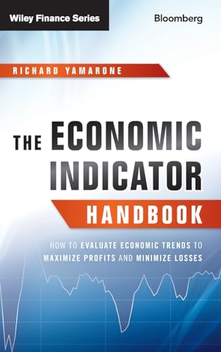 The Economic Indicator Handbook: How To Evaluate Economic Trends To Maximize Profits And Minimize Losses