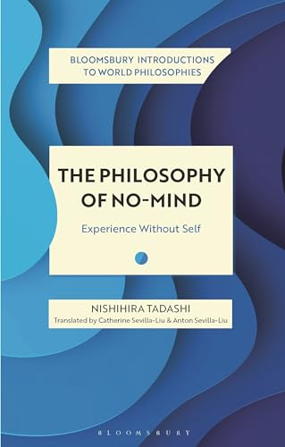 The Philosophy Of No-Mind: Experience Without Self