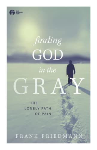 Finding God In The Gray: The Lonely Path Of Pain