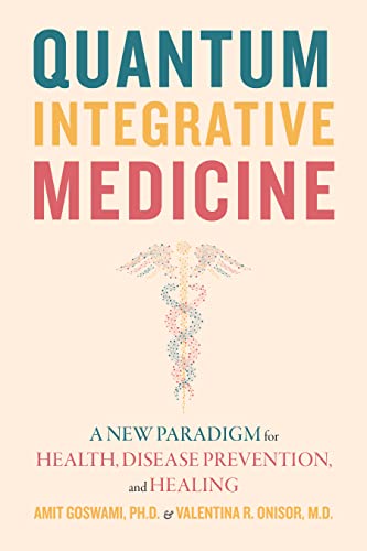 Quantum Integrative Medicine: A New Paradigm For Health, Disease Prevention, And Healing