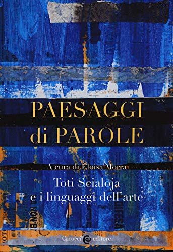 Paesaggi Di Parole. Toti Scialoja E I Linguaggi Dell'Arte