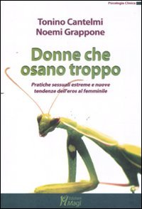 Donne Che Osano Troppo. Pratiche Sessuali Estreme E Nuove Tendenze Dell'Eros Femminile
