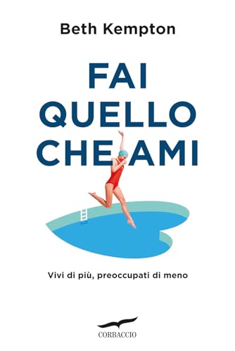 Fai Quello Che Ami. Vivi Di Più, Preoccupati Di Meno