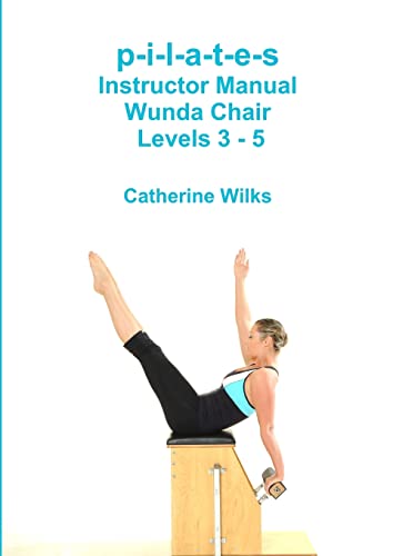 P-I-L-A-T-E-S Instructor Manual Wunda Chair Levels 3 - 5