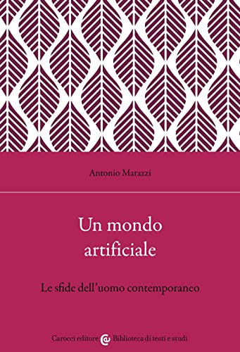 Un Mondo Artificiale. Le Sfide Dell'Uomo Contemporaneo