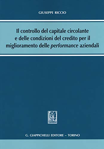 Il Controllo Del Capitale Circolante E Delle Condizioni Del Credito Per Il Miglioramento Delle Performance Aziendali