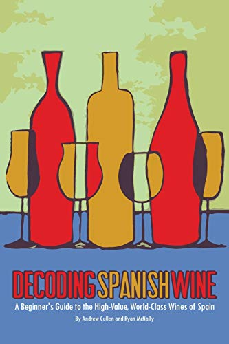 Decoding Spanish Wine: A Beginner'S Guide To The High Value, World Class Wines Of Spain