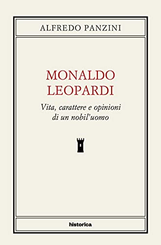 Monaldo Leopardi. Vita, Caratteri E Opinioni Di Un Nobil'Uomo