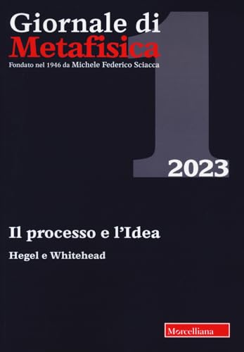 Giornale Di Metafisica. Il Processo E L'Idea. Hegel E Whitehead (2023) (Vol. 1)