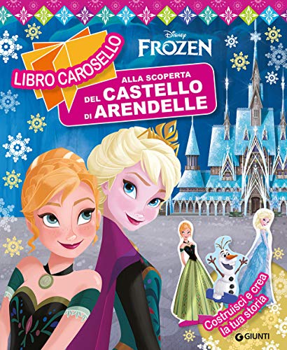 Alla Scoperta Del Castello Di Arendelle. Frozen. Libro Carosello. Ediz. A Colori