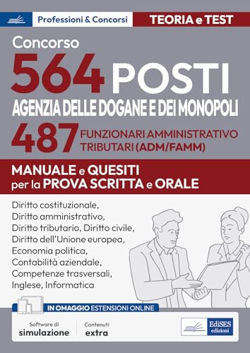 Concorso Agenzia Dogane E Monopoli 564 Posti: Manuale Per La Prova Scritta E Orale Per 487 Funzionari Amministrativo Tributari. Con Simulatore