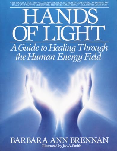 Hands Of Light: A Guide To Healing Through The Human Energy Field