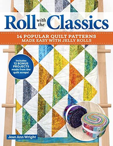 Roll With The Classics: 12 Popular Quilt Patterns Made Easy With Jelly Rolls