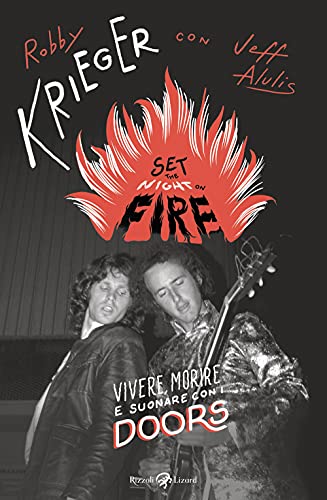 Set The Night On Fire. Vivere, Morire E Suonare Con I Doors