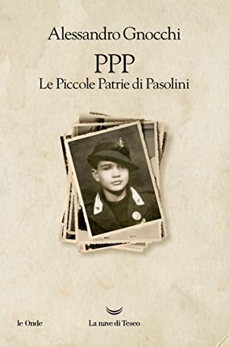 Ppp. Le Piccole Patrie Di Pasolini