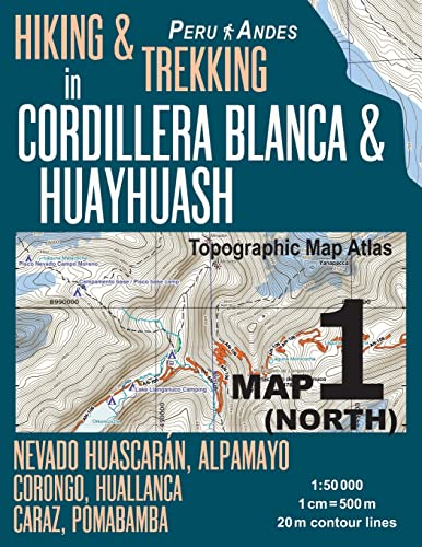 Hiking & Trekking In Cordillera Blanca & Huayhuash Map 1 North Nevado Huascaran, Alpamayo, Corongo, Huallanca, Caraz, Pomabamba Topographic Map Atlas