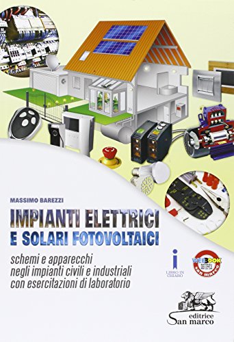 Impianti Elettrici E Solari Fotovoltaici. Schemi E Apparecchi Negli Impianti Civili. Con Esercitazioni Di Laboratorio. Per Gli Ist. Professionali. Con