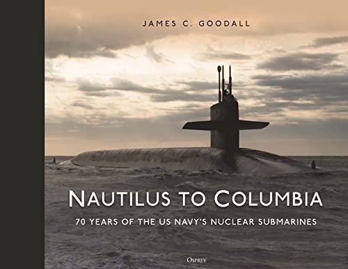 Nautilus To Columbia: 70 Years Of The U.S. Navy'S Nuclear Submarines