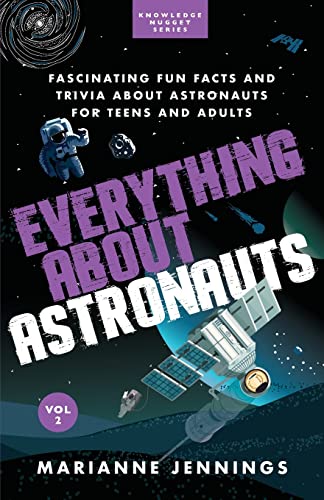 Everything About Astronauts Vol 2: Fascinating Fun Facts And Trivia About Astronauts For Teens And Adults