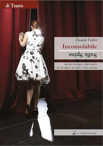 Inconsolabile-Sulle Spine. Due Noir Psicologici A Tinte Comiche Per Un'Attrice E Un Attore E Il Loro Analista