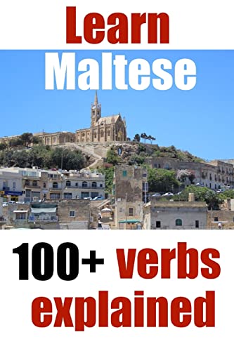 Learn Maltese: 100+ Maltese Verbs Explained And Fully Conjugated One By One: Volume 3