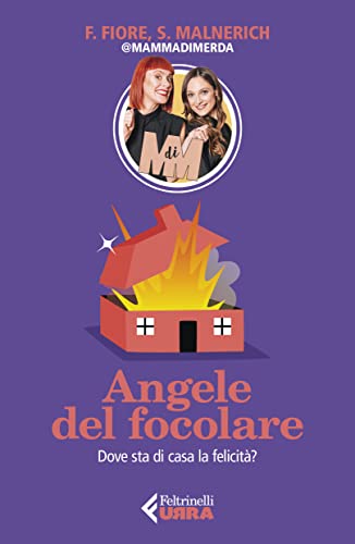 Angele Del Focolare. Dove Sta Di Casa La Felicità?