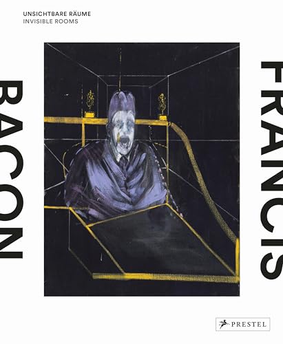 Francis Bacon: Unsichtbare Raume / Invisible Rooms [Lingua Inglese]