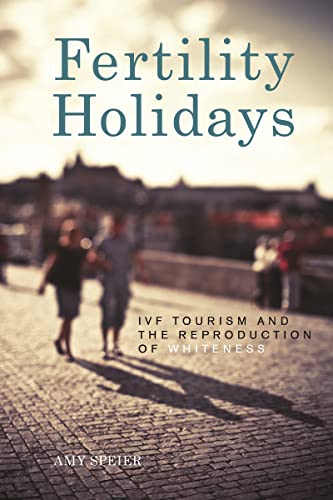 Fertility Holidays: Ivf Tourism And The Reproduction Of Whiteness
