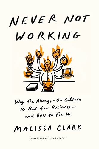 Never Not Working: Why The Always-On Culture Is Bad For Business - And How To Fix It
