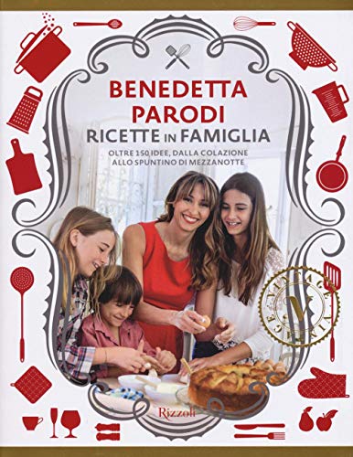 Ricette In Famiglia. Oltre 150 Idee, Dalla Colazione Allo Spuntino Di Mezzanotte