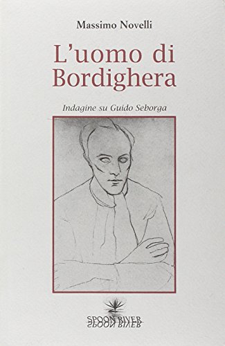 L'Uomo Di Bordighera. Indagine Su Guido Seborga