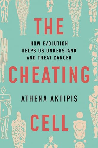 The Cheating Cell: How Evolution Helps Us Understand And Treat Cancer