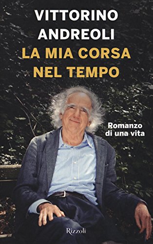 La Mia Corsa Nel Tempo. Romanzo Di Una Vita