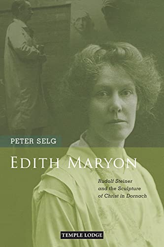 Edith Maryon: Rudolf Steiner And The Sculpture Of Christ In Dornach