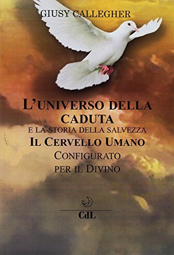 L'Universo Della Caduta E La Storia Della Salvezza. Il Cervello Umano Configurato Per Il Divino