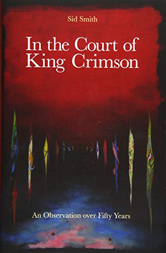 In The Court Of King Crimson - An Observation Over 50 Years