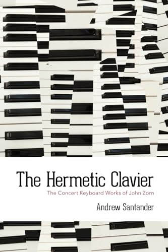 The Hermetic Clavier: The Concert Keyboard Works Of John Zorn