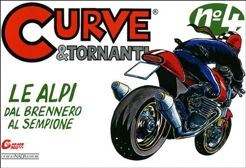 Curve & Tornanti. Ediz. Illustrata. Le Alpi: Dal Sempione Al Brennero (Vol. 4)