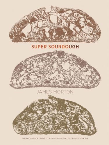 Super Sourdough: The Foolproof Guide To Making World-Class Bread At Home