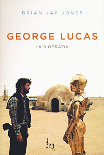 George Lucas. La Biografia