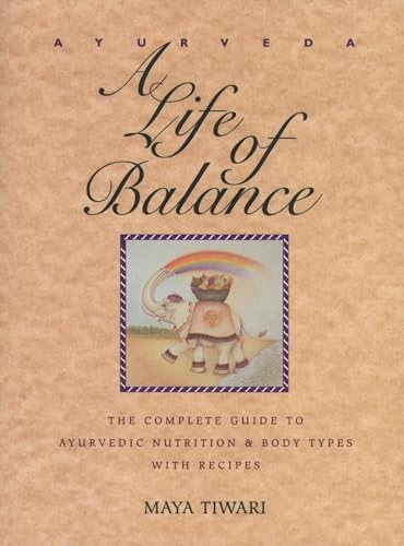 Ayurveda: A Life Of Balance : The Complete Guide To Ayurvedic Nutrition And Body Types With Recipes: A Life Of Balance - The Wise Earth Guide To ... A