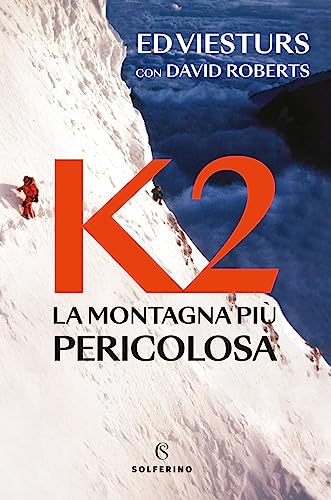 K2. La Montagna Più Pericolosa Della Terra