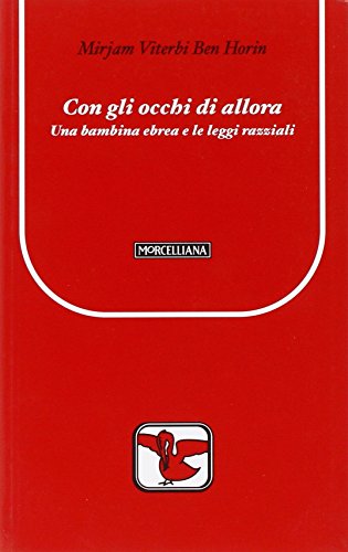 Con Gli Occhi Di Allora. Una Bambina Ebrea E Le Leggi Razziali