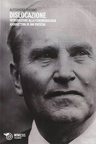 Dislocazione. Introduzione Alla Fenomenologia Soggettiva Di Jan Patocka