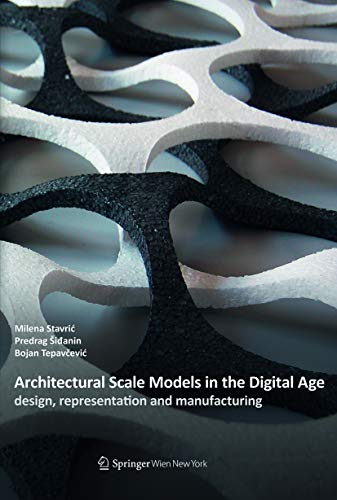Architectural Scale Models In The Digital Age: Design, Representation And Manufacturing