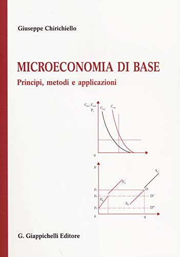 Microeconomia Di Base. Principi, Metodi E Applicazioni